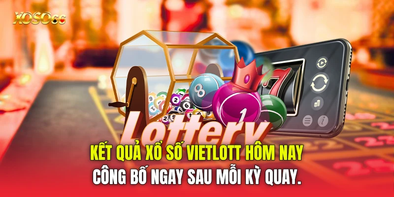 kết quả xổ số Vietlott hôm nay công bố ngay sau mỗi kỳ quay. kết quả xổ số Vietlott hôm nay công bố ngay sau mỗi kỳ quay.