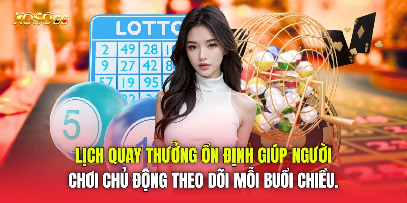 Lịch quay thưởng ổn định giúp người chơi chủ động theo dõi mỗi buổi chiều. Lịch quay thưởng ổn định giúp người chơi chủ động theo dõi mỗi buổi chiều.