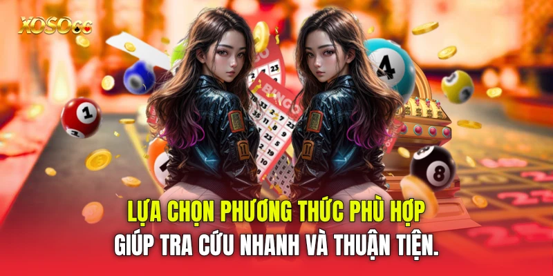 Lựa chọn phương thức phù hợp giúp tra cứu nhanh và thuận tiện. Lựa chọn phương thức phù hợp giúp tra cứu nhanh và thuận tiện.