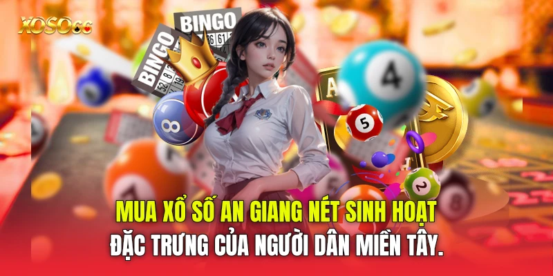 Mua Xổ số An Giang nét sinh hoạt đặc trưng của người dân miền Tây. Mua Xổ số An Giang nét sinh hoạt đặc trưng của người dân miền Tây.