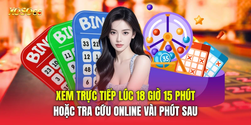 Xem trực tiếp lúc 18 giờ 15 phút hoặc tra cứu online vài phút sau Xem trực tiếp lúc 18 giờ 15 phút hoặc tra cứu online vài phút sau