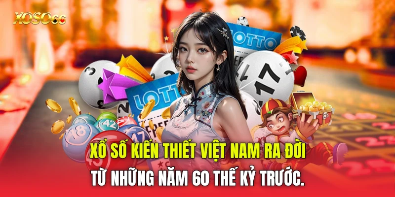Xổ số kiến thiết Việt Nam ra đời từ những năm 60 thế kỷ trước. Xổ số kiến thiết Việt Nam ra đời từ những năm 60 thế kỷ trước.