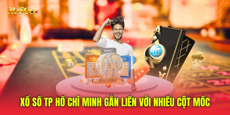 Xổ số TP Hồ Chí Minh gắn liền với nhiều cột mốc